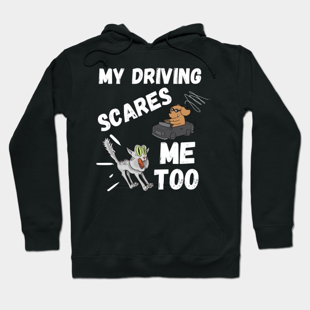 My Driving Scares Me Too | Funny Saying For Crazy Driver Hoodie by Indigo Thoughts 